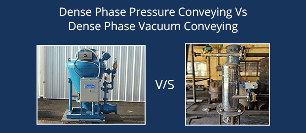 Dense Phase Pressure Conveying Vs Dense Phase Vacuum Conveying