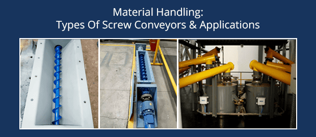 Material Handling: Types Of Screw Conveyors & Applications