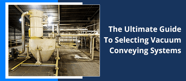 The Ultimate Guide To Selecting Vacuum Conveying Systems